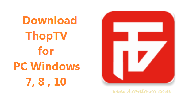 ThopTV for PC / Windows Download latest Version - Arenteiro