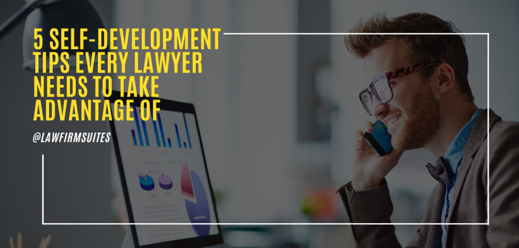 5 Self-Development Tips Every Lawyer Needs To Take Advantage Of