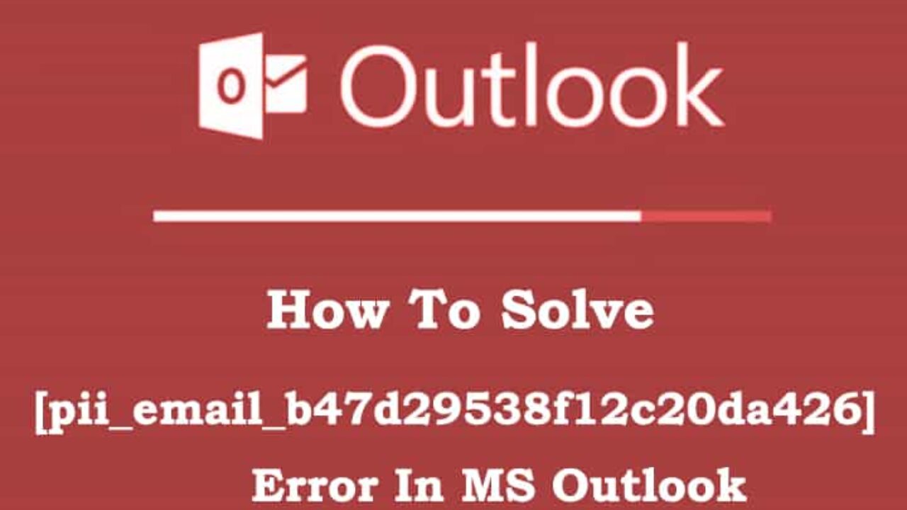 how to fix [pii_email_b47d29538f12c20da426] error solution?