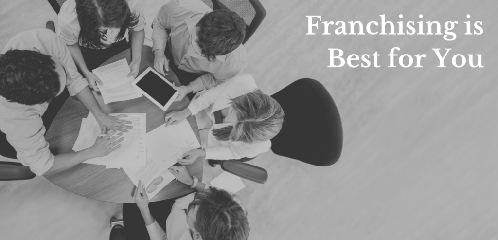 Why Franchising is Best for You