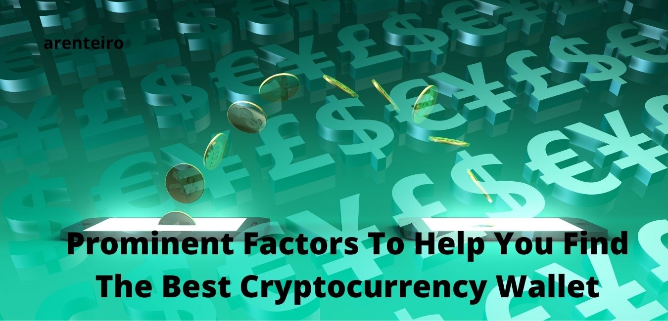 Prominent Factors To Help You Find The Best Cryptocurrency Wallet