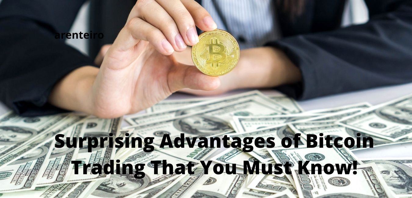 Surprising Advantages of Bitcoin Trading That You Must Know!