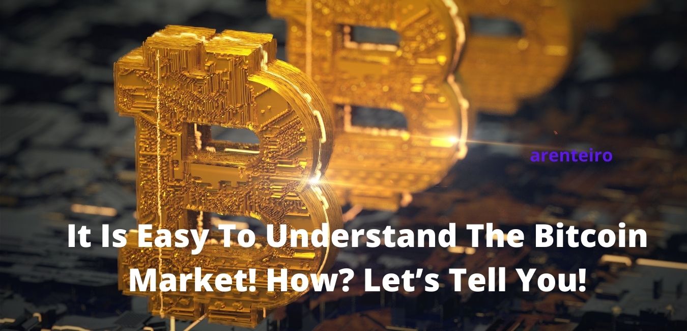 It Is Easy To Understand The Bitcoin Market! How? Let’s Tell You!