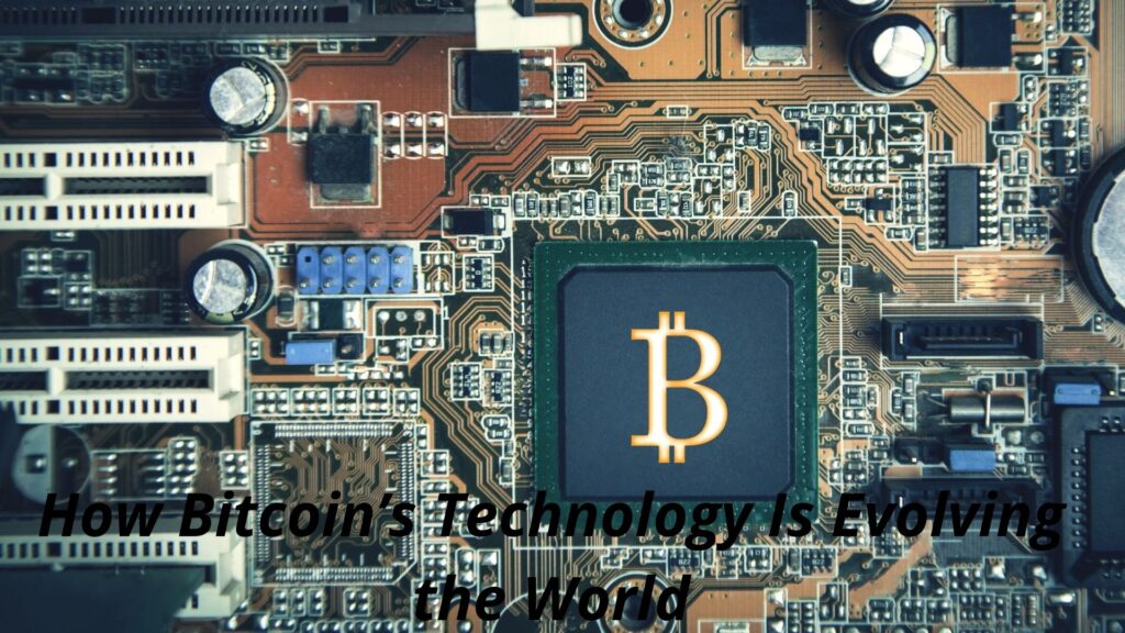 How Bitcoin’s Technology Is Evolving the World