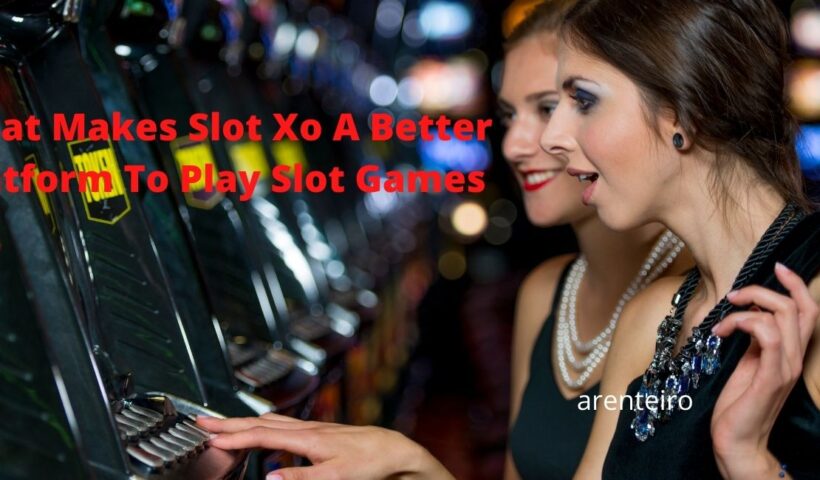 What Makes Slot Xo A Better Platform To Play Slot Games?