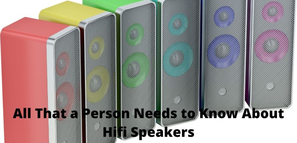 All That a Person Needs to Know About Hifi Speakers