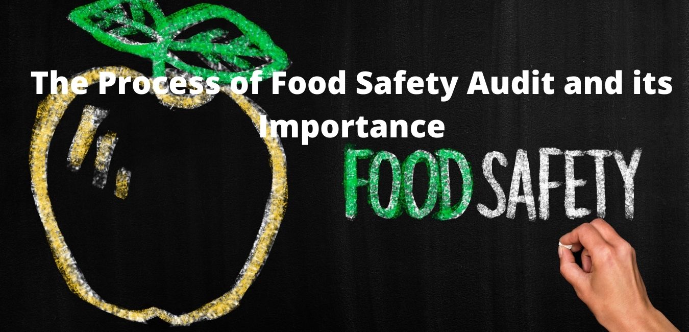 The Process of Food Safety Audit and its Importance