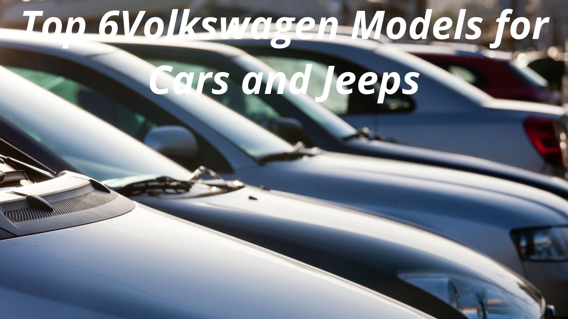 Top 6Volkswagen Models for Cars and Jeeps