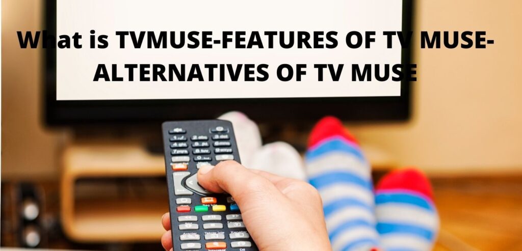 TVMUSE-FEATURES OF TV MUSE-ALTERNATIVES OF TV MUSE