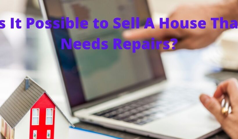 Is It Possible to Sell A House That Needs Repairs?