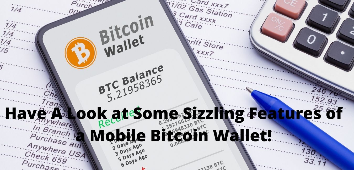 Have A Look at Some Sizzling Features of a Mobile Bitcoin Wallet!