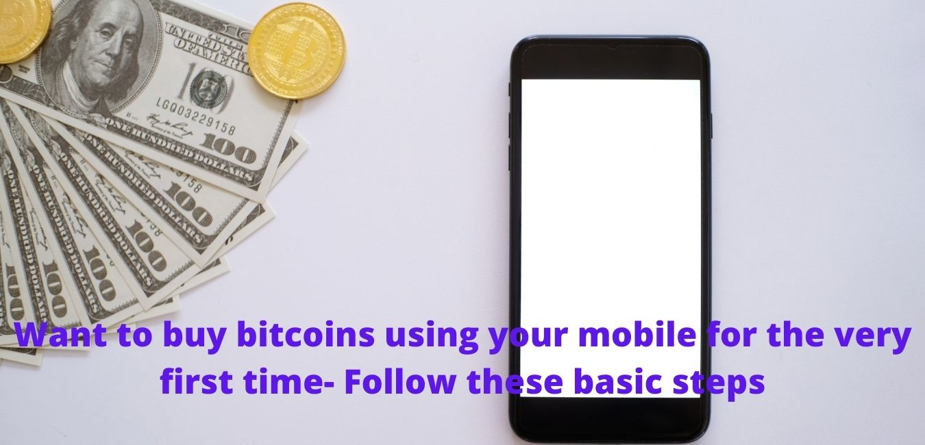 Want to buy bitcoins using your mobile for the very first time- Follow these basic steps