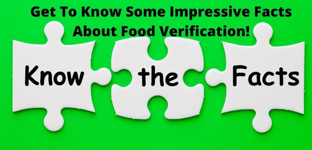 Get To Know Some Impressive Facts About Food Verification!