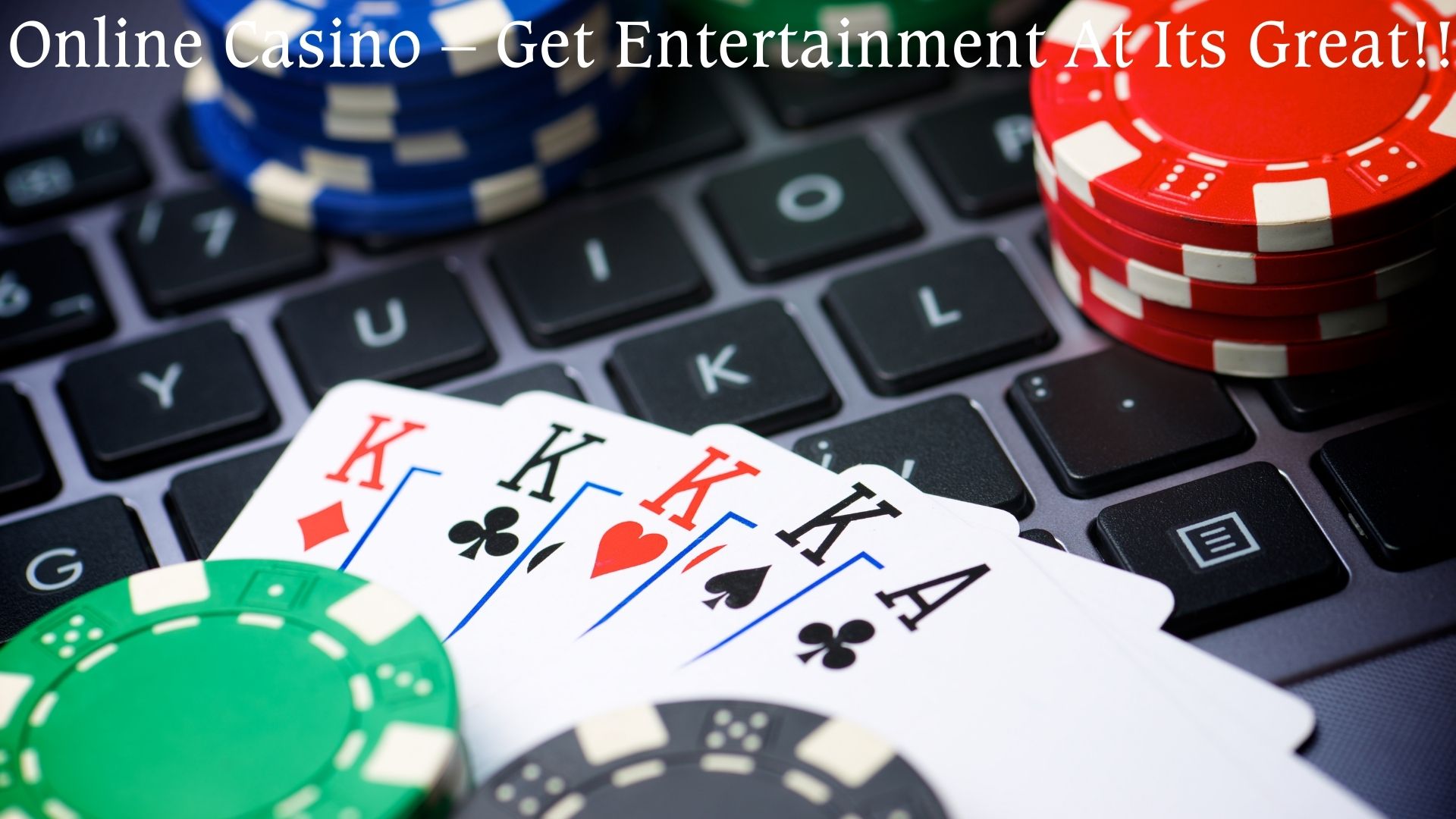 Online Casino – Get Entertainment At Its Great!!