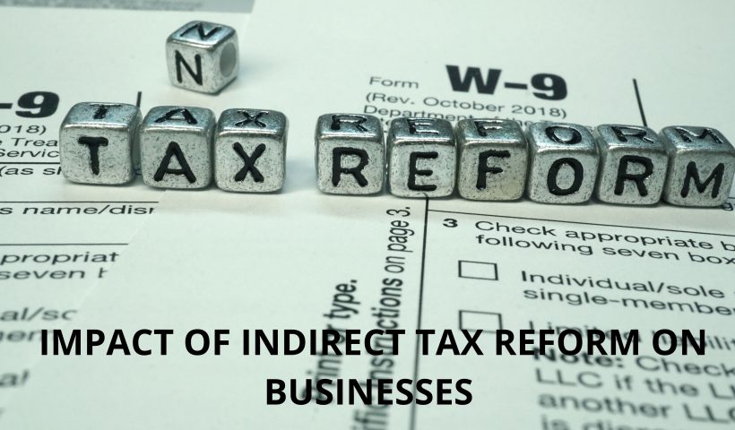 IMPACT OF INDIRECT TAX REFORM ON BUSINESSES