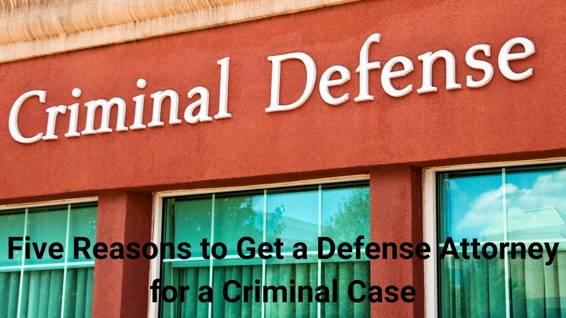 five-reasons-to-get-a-defense-attorney-for-a-criminal-case-arenteiro