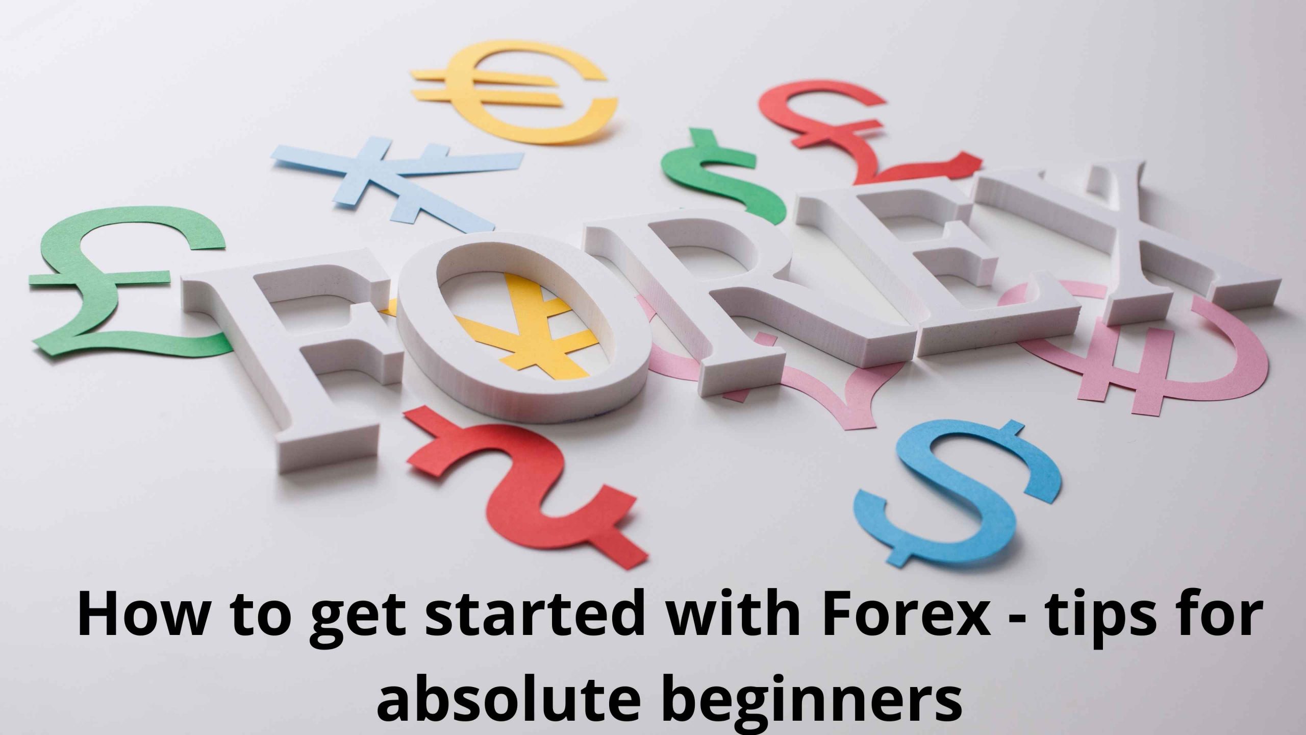 How to get started with Forex – tips for absolute beginners