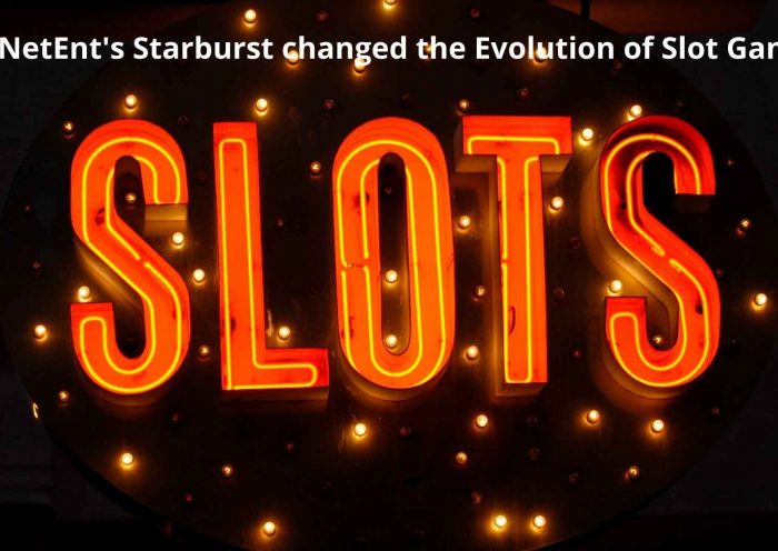 How NetEnt's Starburst changed the Evolution of Slot Gaming?