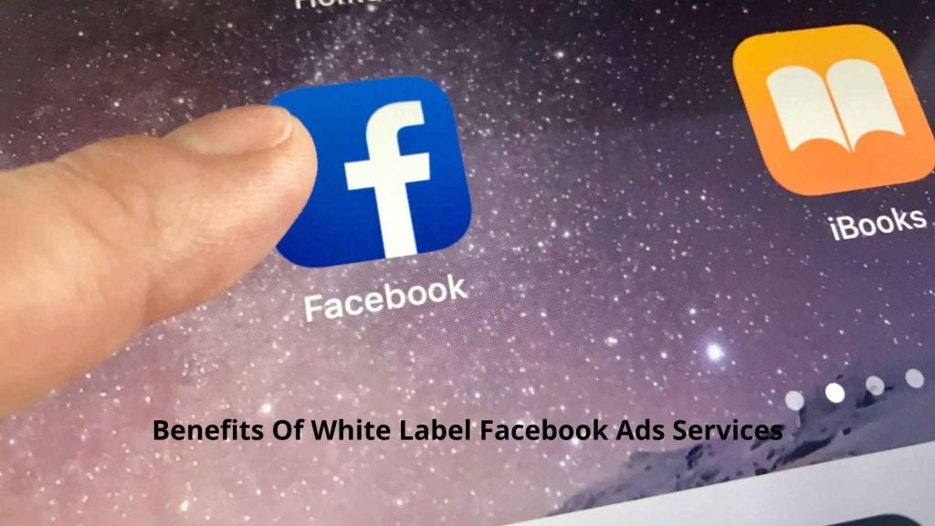 Benefits Of White Label Facebook Ads Services