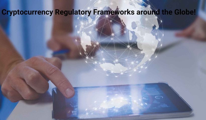 Cryptocurrency Regulatory Frameworks around the Globe!