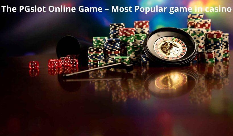 The PGslot Online Game – Most Popular game in casino