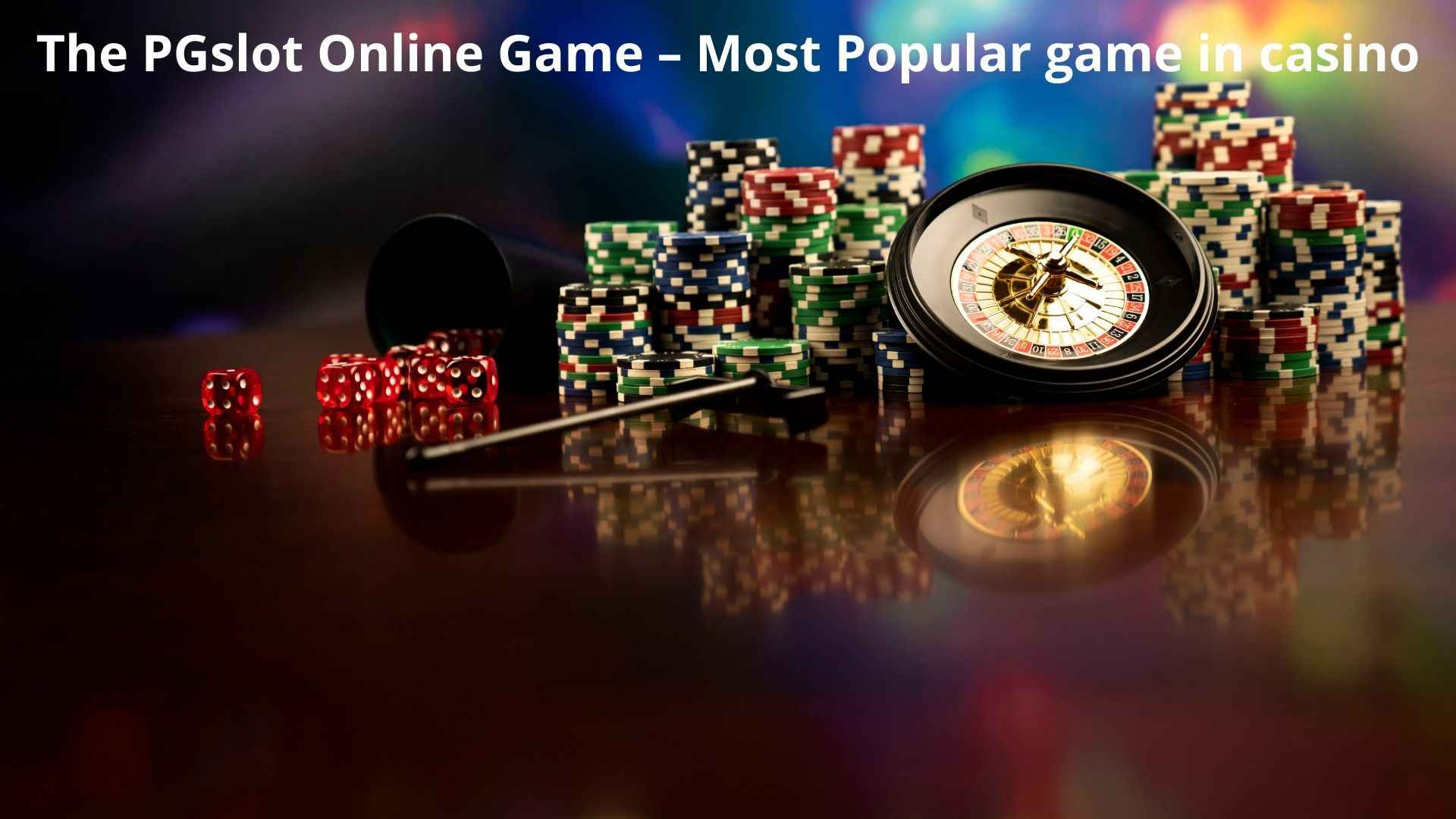 The PGslot Online Game – Most Popular game in casino