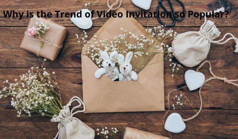 Why is the Trend of Video Invitation so Popular?