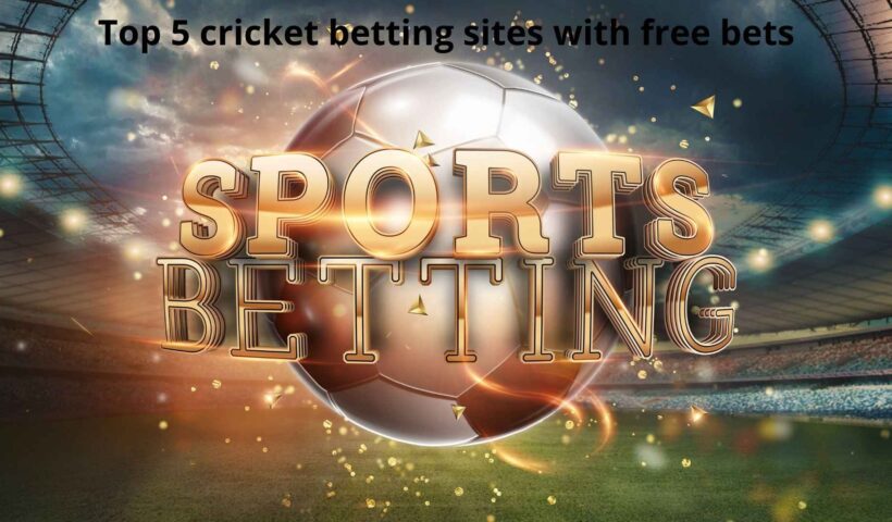 Top 5 cricket betting sites with free bets