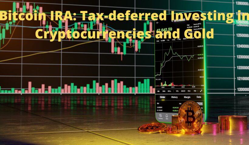 Bitcoin IRA: Tax-deferred Investing in Cryptocurrencies and Gold