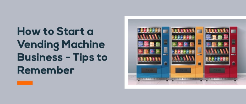 What You Need To Know Before Starting A Vending Machine Business