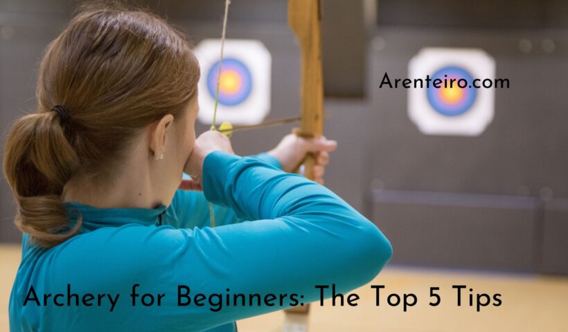 Archery for Beginners: The Top 5 Tips
