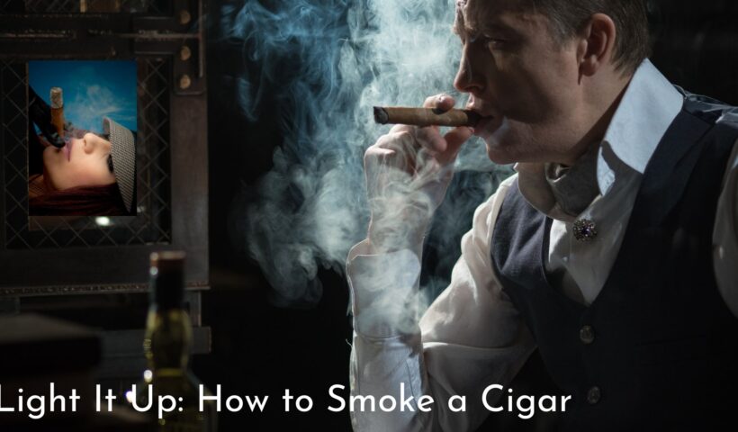 Light It Up: How to Smoke a Cigar