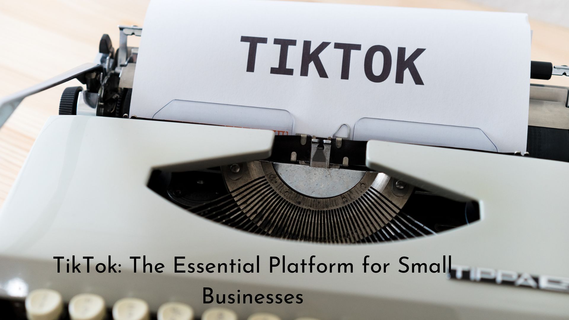 TikTok: The Essential Platform for Small Businesses