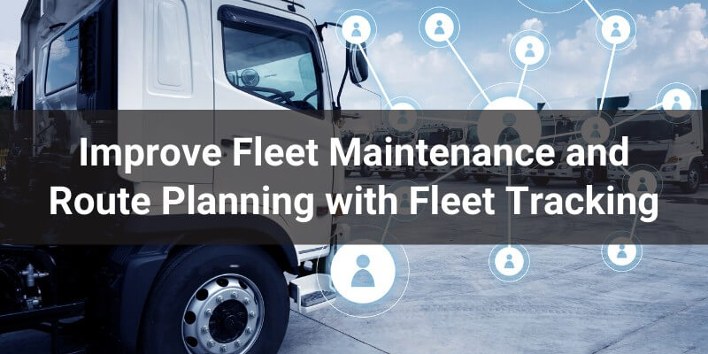 GPS Fleet Management and Maintenance: Keeping Your Vehicles in Top Condition