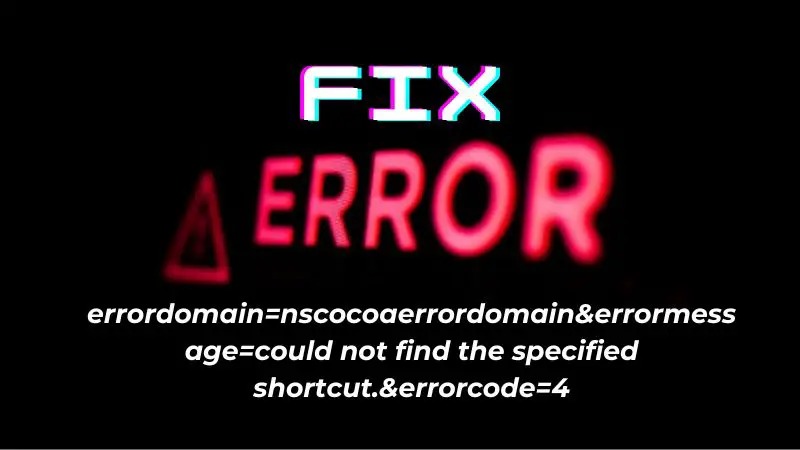 errordomain=nscocoaerrordomain&errormessage=impossible de trouver le raccourci spécifié.&errorcode=4