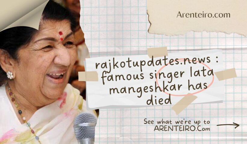 rajkotupdates.news : famous singer lata mangeshkar has died