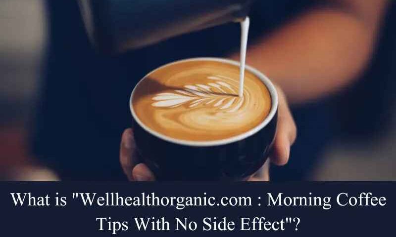 Wellhealthorganic.com: Morning Coffee Tips with No Side Effects.