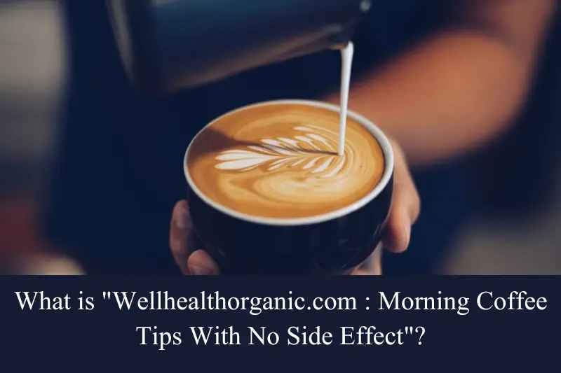 Wellhealthorganic.com: Morning Coffee Tips with No Side Effects.