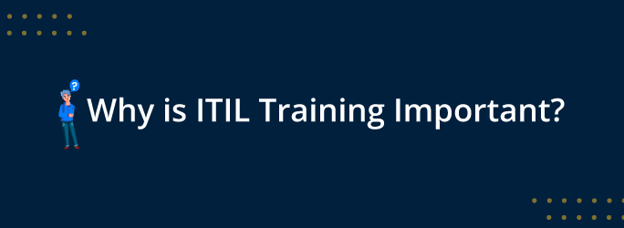 Why is ITIL Training Important?